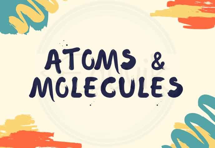 ATOMS AND MOLECULES CHAPTER 3 CLASS 9