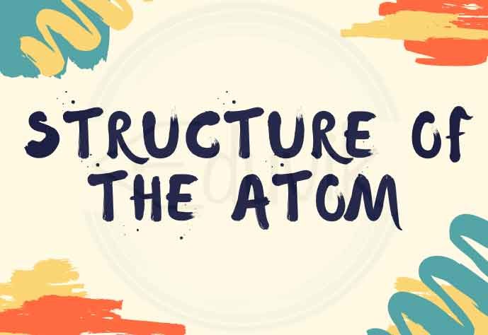 STRUCTURE OF ATOMS CHAPTER 4 CLASS 9
