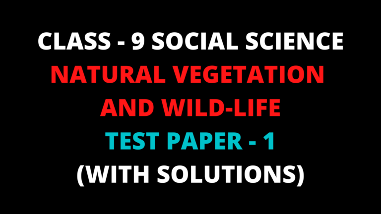 Read more about the article CBSE TEST PAPER-01 Class – 9 Social Science (Natural Vegetation and Wild Life)